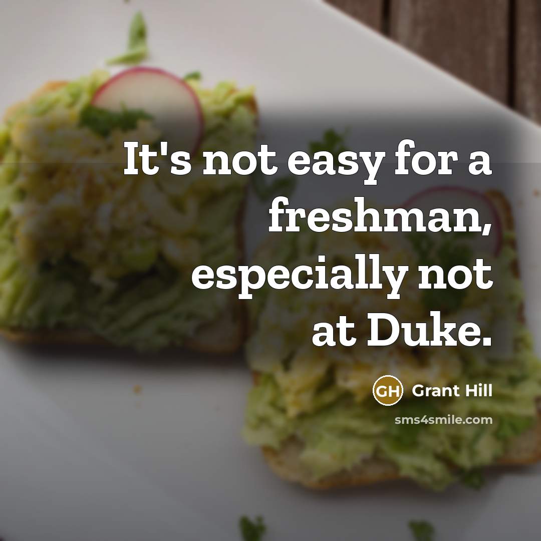 “It's not easy for a freshman, especially not at Duke.” quote by Grant Hill