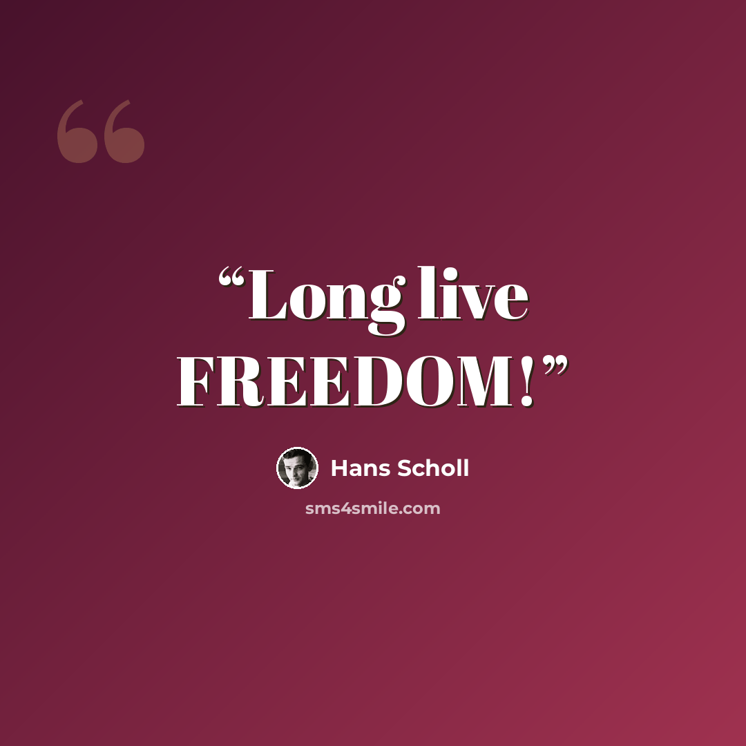 “Long live FREEDOM!” quote by Hans Scholl