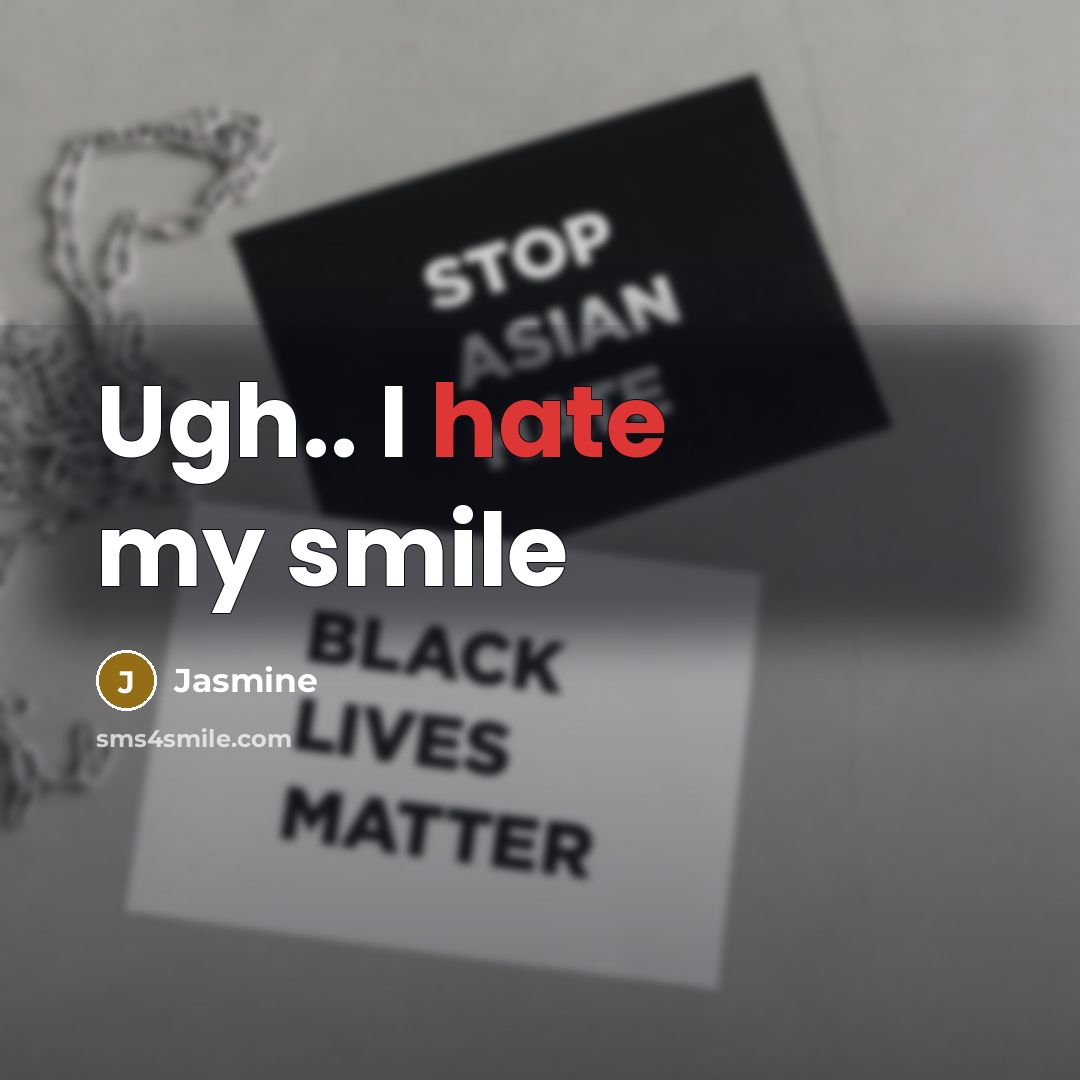 “Ugh.. I hate my smile” quote by Jasmine