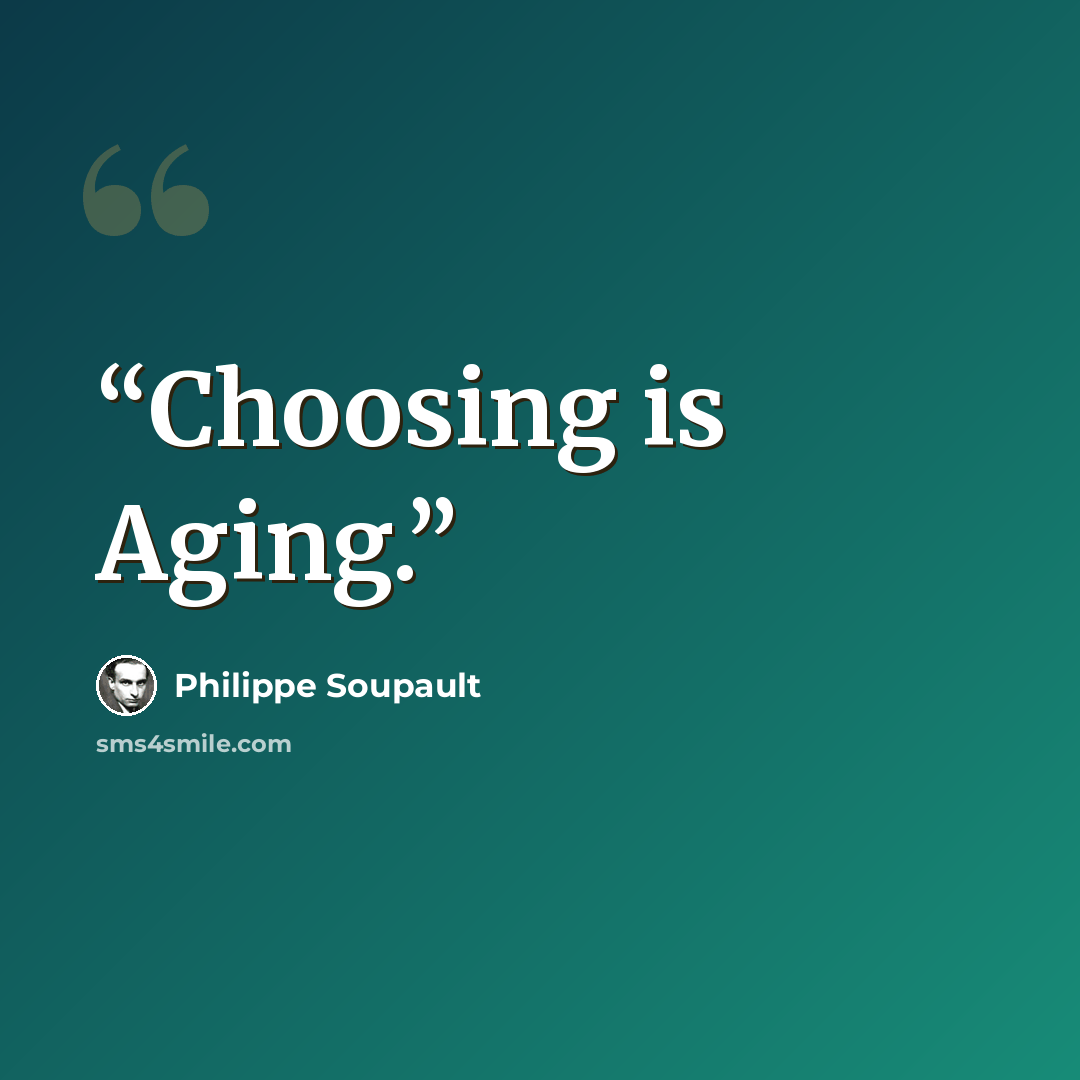 “Choosing is Aging.” quote by Philippe Soupault