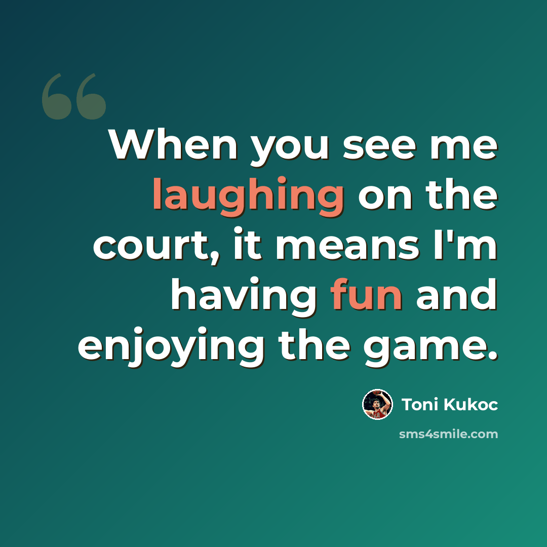 “When you see me laughing on the court, it means I'm having fun and enjoying the game.” quote by Toni Kukoc