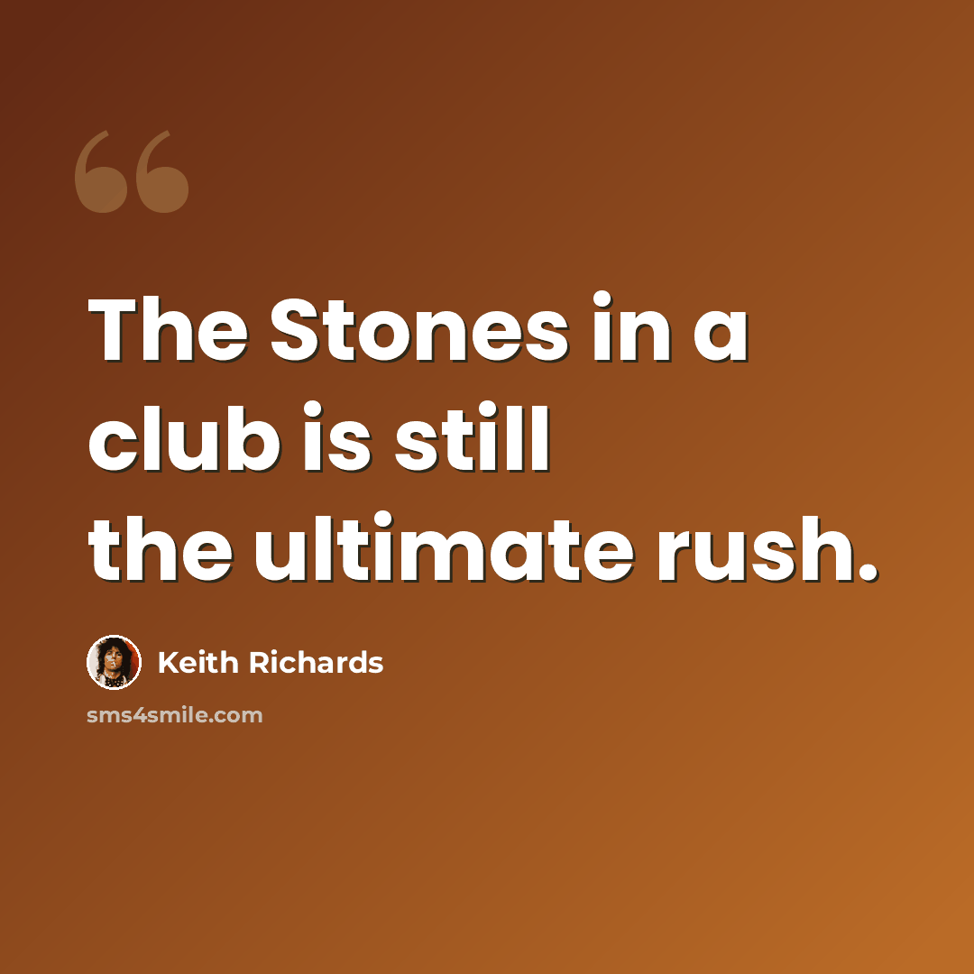 “The Stones in a club is still the ultimate rush.” quote by Keith Richards
