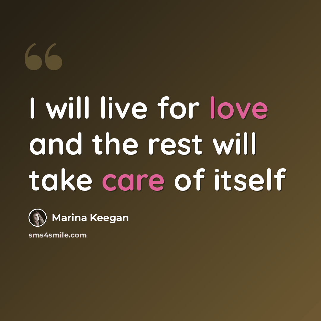 “I will live for love and the rest will take care of itself” quote by Marina Keegan