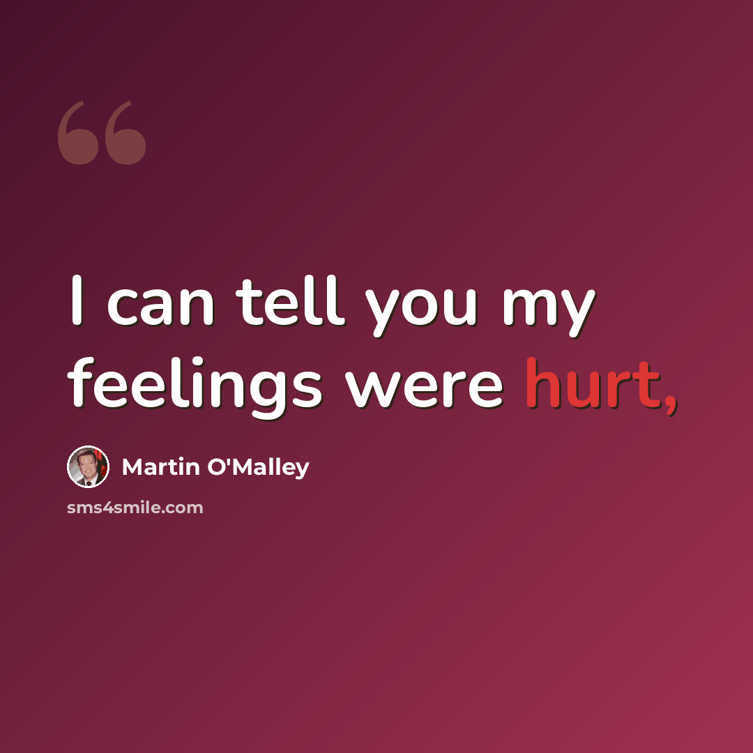 “I can tell you my feelings were hurt,” quote by Martin O'Malley