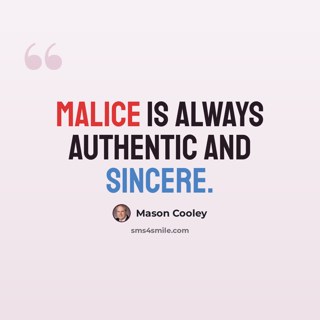“Malice is always authentic and sincere.” quote by Mason Cooley