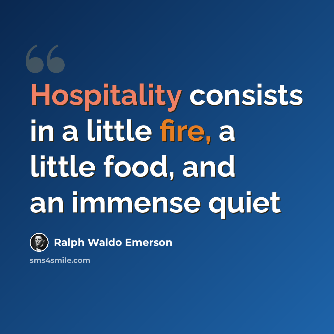 “Hospitality consists in a little fire, a little food, and an immense quiet” quote by Ralph Waldo Emerson