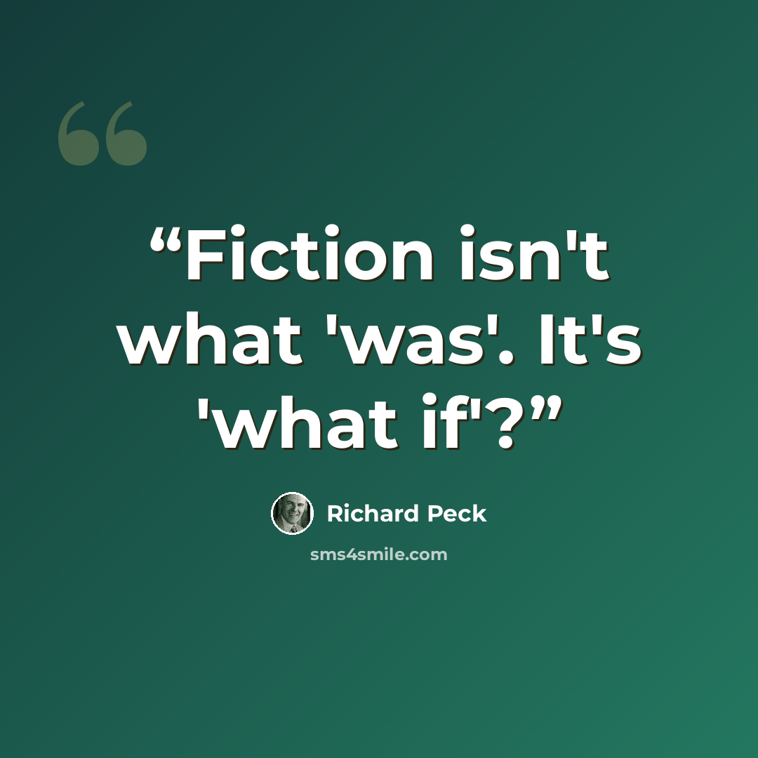 “Fiction isn't what 'was'. It's 'what if'?” quote by Richard Peck