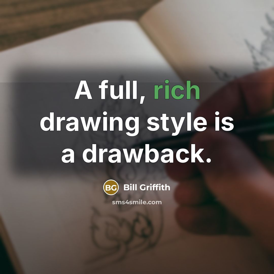 “A full, rich drawing style is a drawback.” quote by Bill Griffith