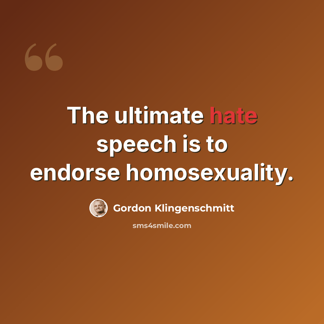 “The ultimate hate speech is to endorse homosexuality.” quote by Gordon Klingenschmitt