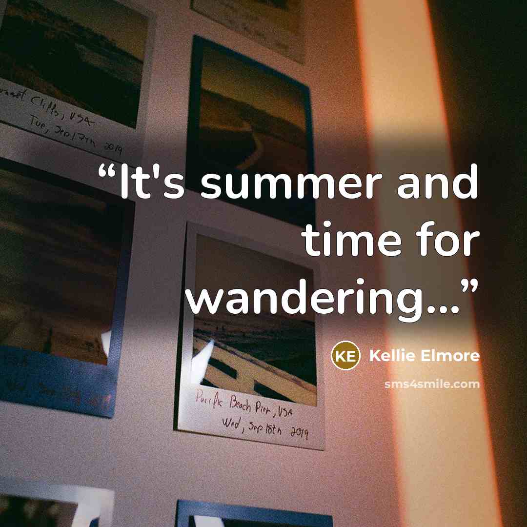 “It's summer and time for wandering...” quote by Kellie Elmore