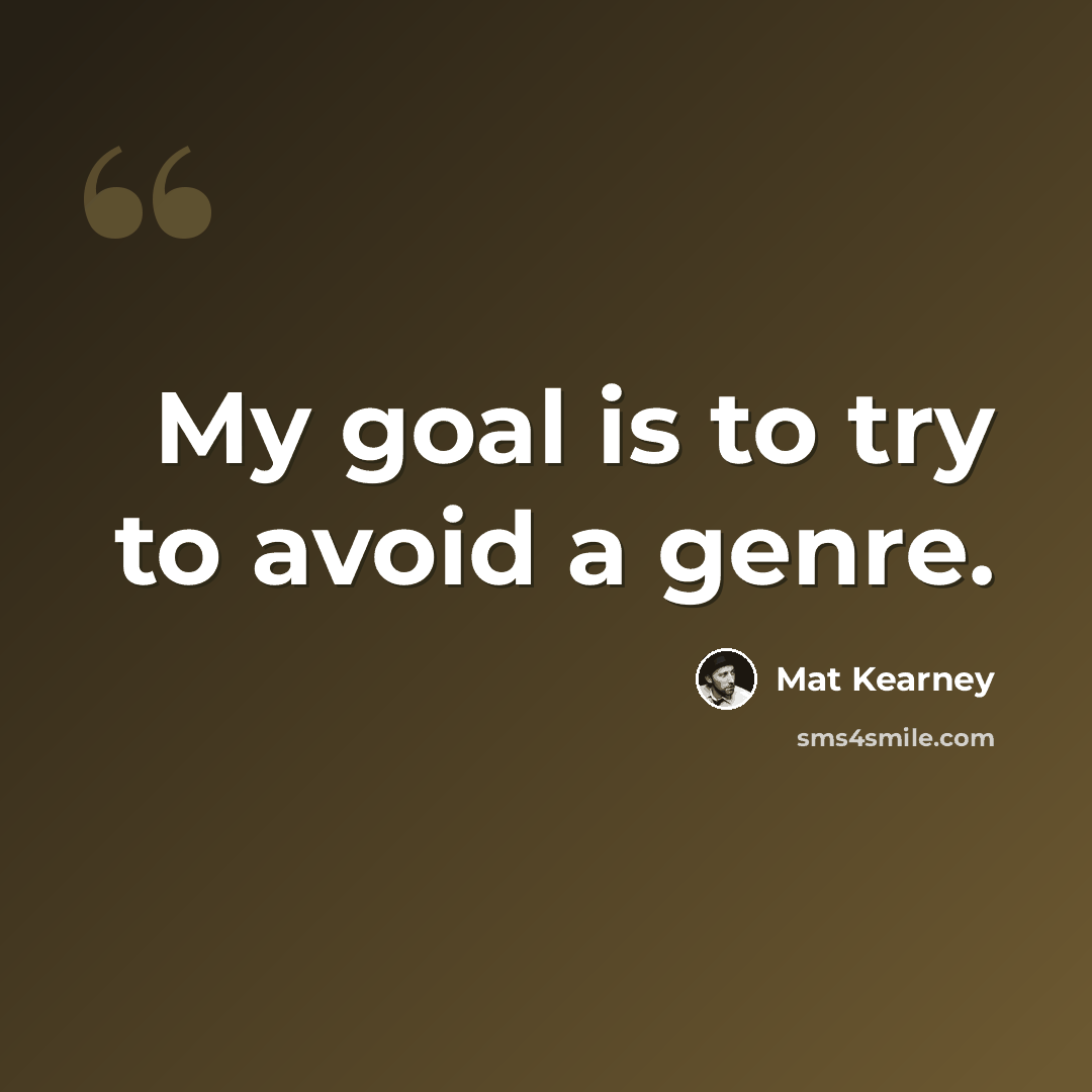 “My goal is to try to avoid a genre.” quote by Mat Kearney