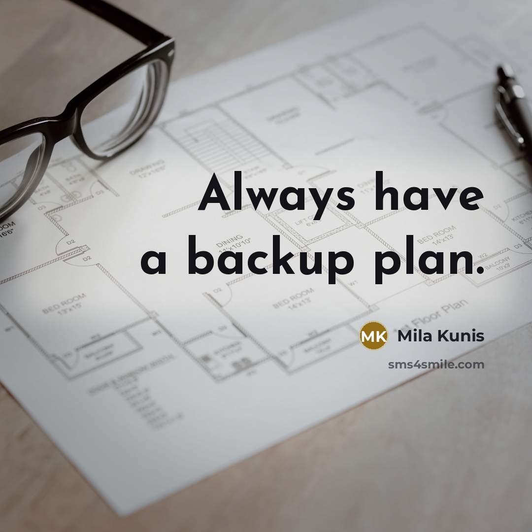 “Always have a backup plan.” quote by Mila Kunis