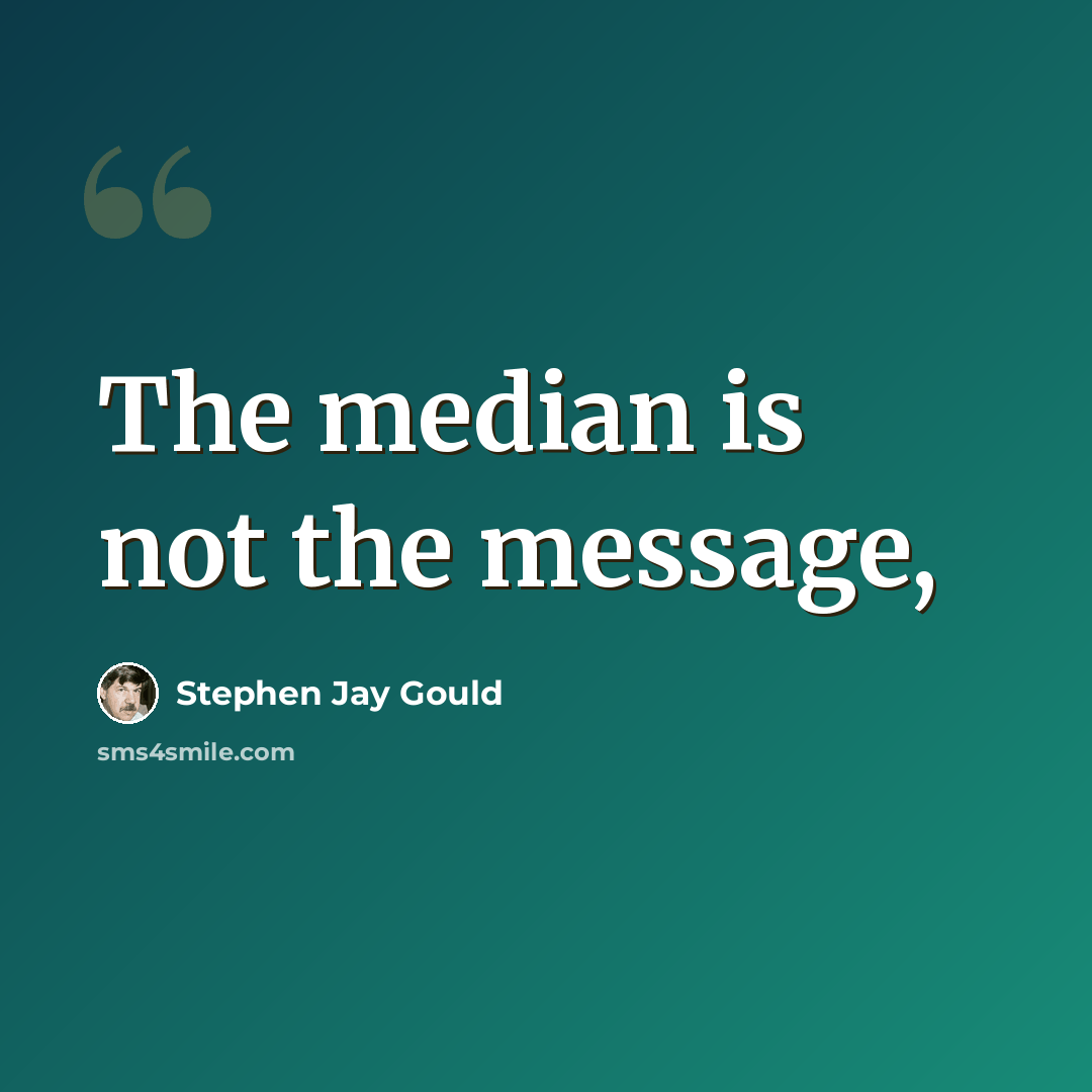 “The median is not the message,” quote by Stephen Jay Gould