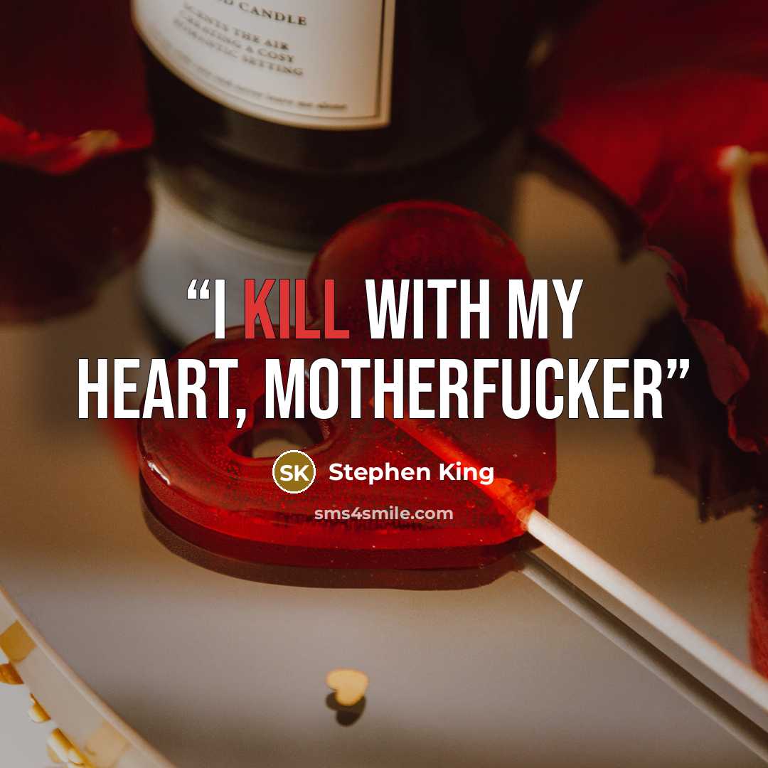 “I kill with my heart, motherfucker” quote by Stephen King