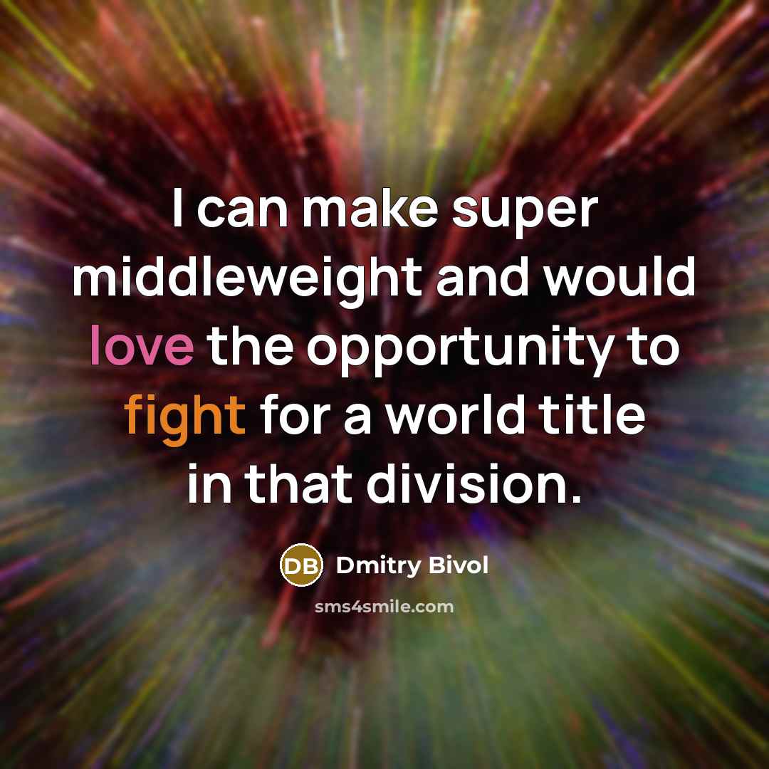 “I can make super middleweight and would love the opportunity to fight for a world title in that division.” quote by Dmitry Bivol