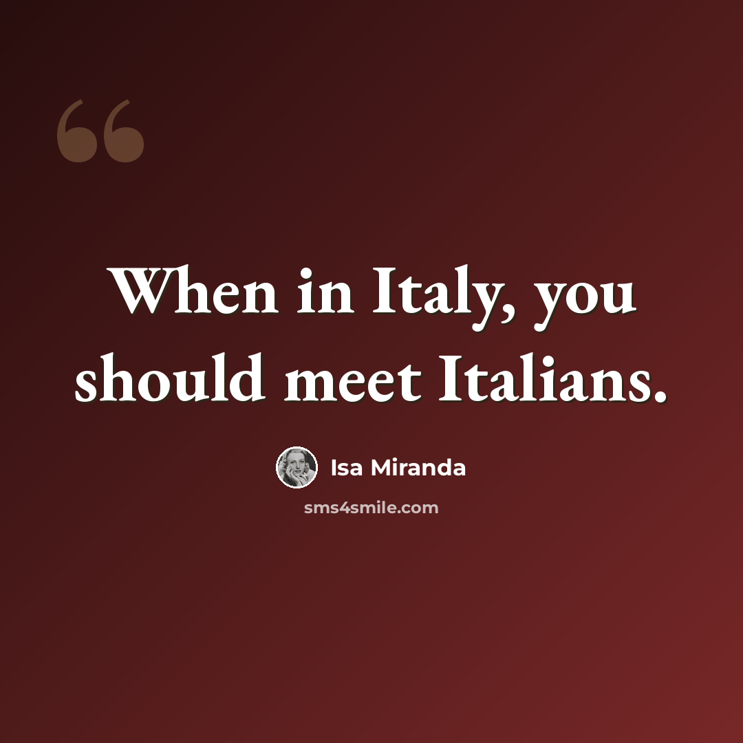 “When in Italy, you should meet Italians.” quote by Isa Miranda
