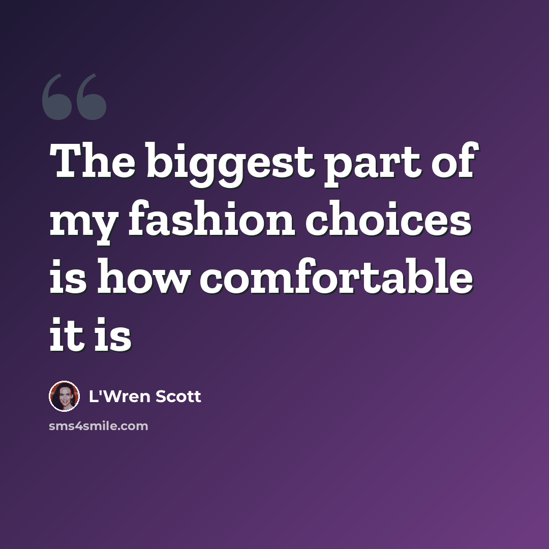“The biggest part of my fashion choices is how comfortable it is” quote by L'Wren Scott