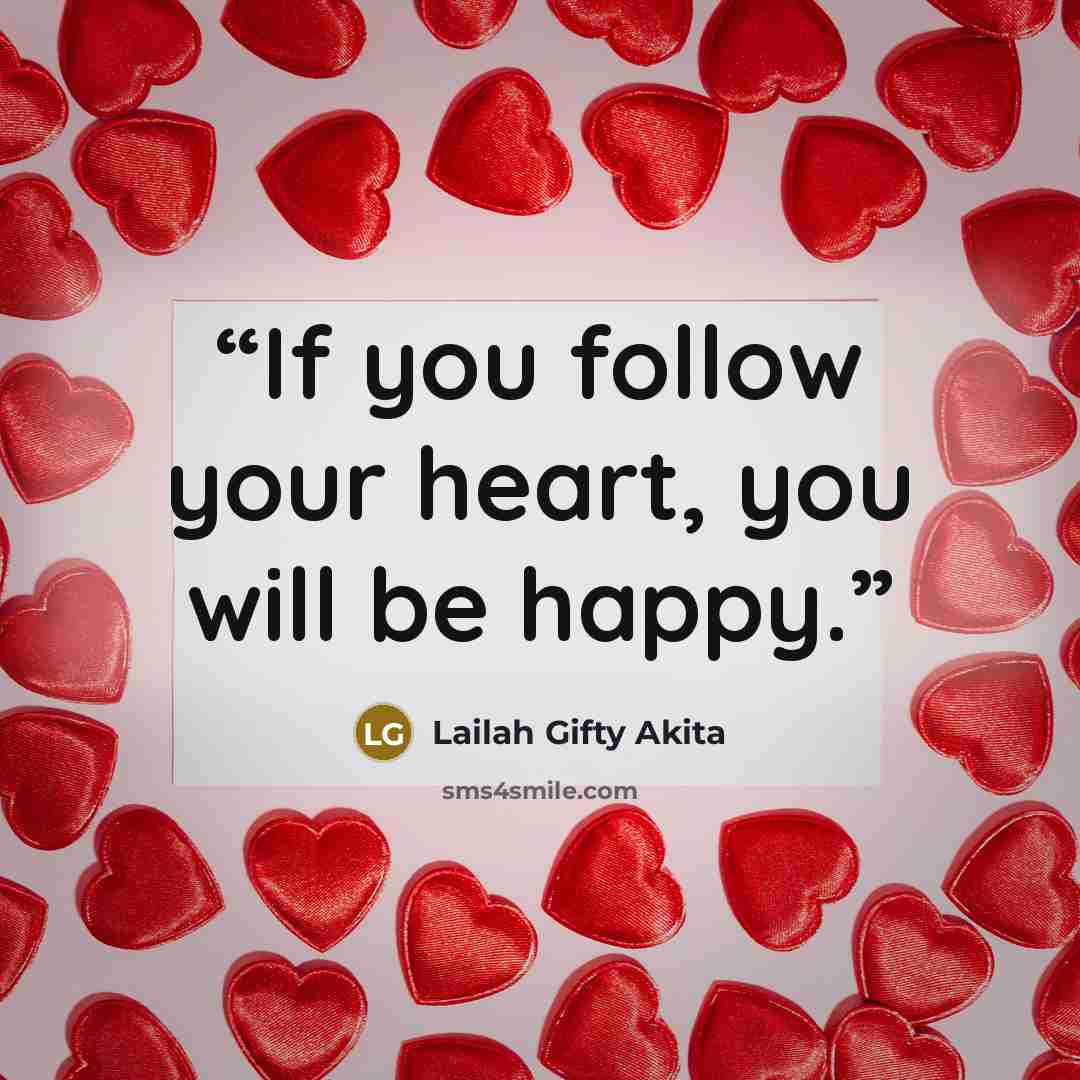 “If you follow your heart, you will be happy.” quote by Lailah Gifty Akita