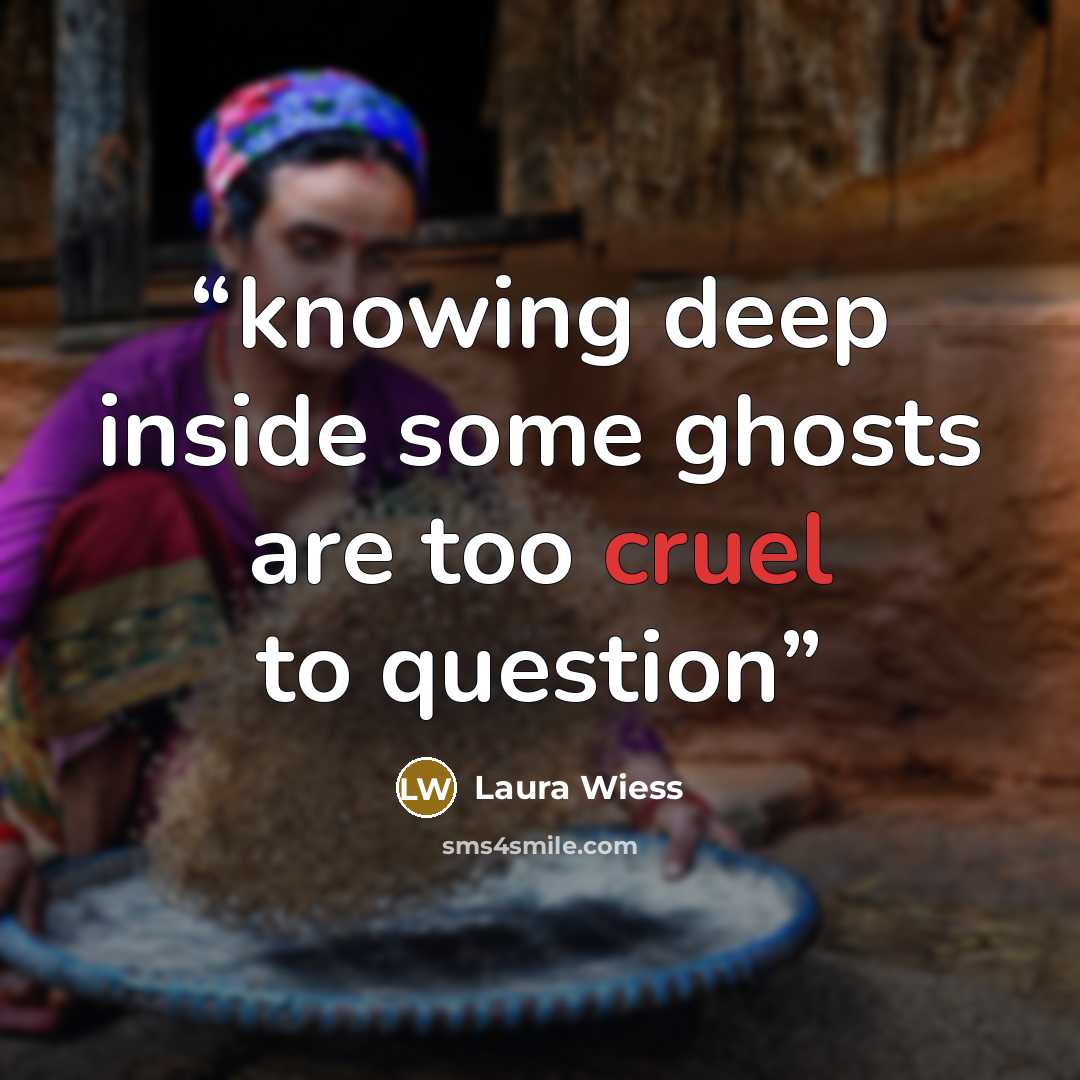 “knowing deep inside some ghosts are too cruel to question” quote by Laura Wiess