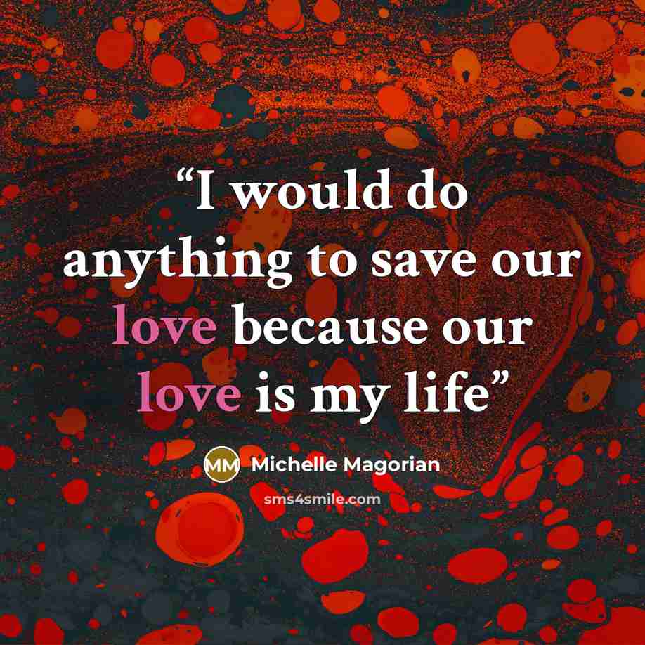“I would do anything to save our love because our love is my life” quote by Michelle Magorian