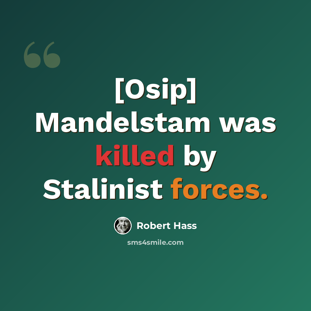 “[Osip] Mandelstam was killed by Stalinist forces.” quote by Robert Hass