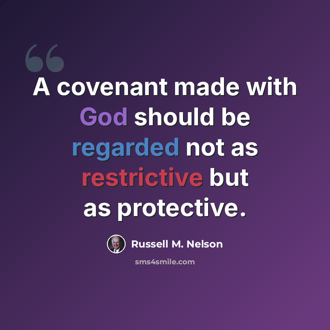 “A covenant made with God should be regarded not as restrictive but as protective.” quote by Russell M. Nelson