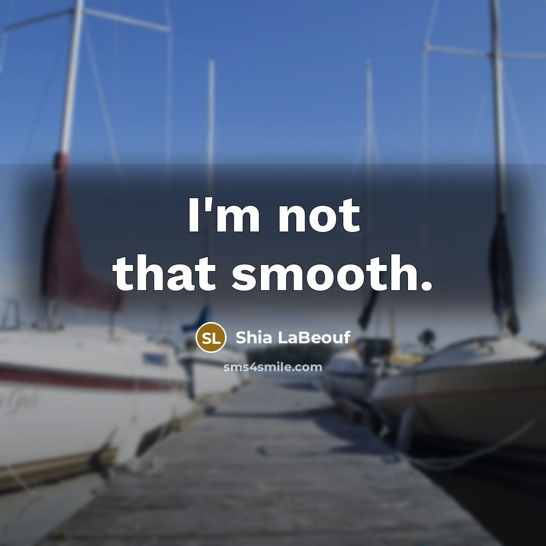 “I'm not that smooth.” quote by Shia LaBeouf