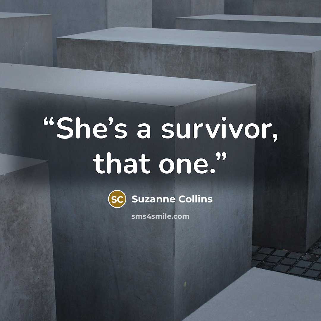 “She’s a survivor, that one.” quote by Suzanne Collins