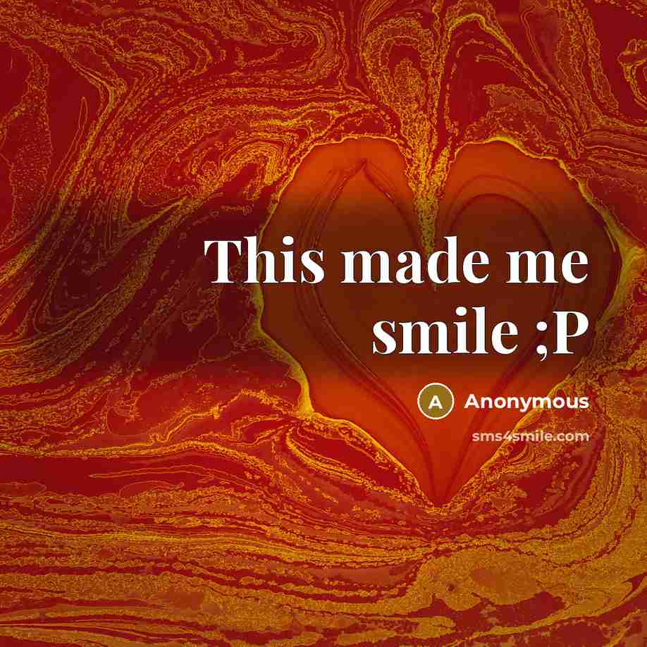 “This made me smile ;P” quote by Anonymous