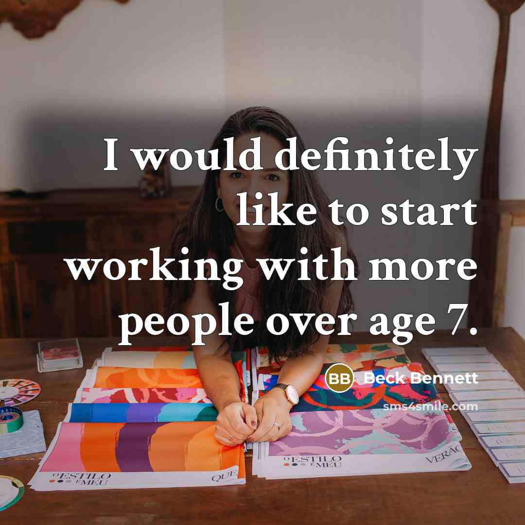 “I would definitely like to start working with more people over age 7.” quote by Beck Bennett