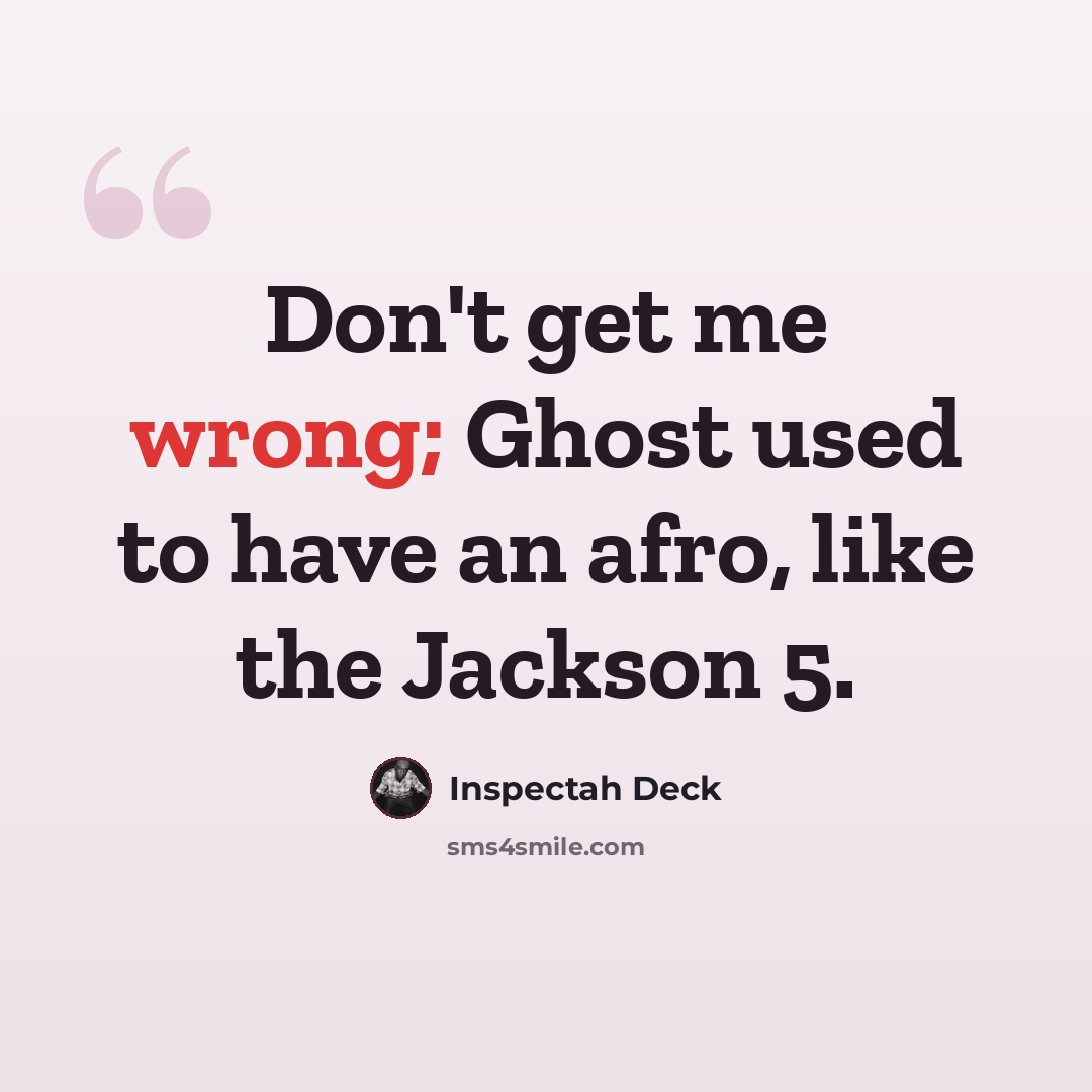 “Don't get me wrong; Ghost used to have an afro, like the Jackson 5.” quote by Inspectah Deck