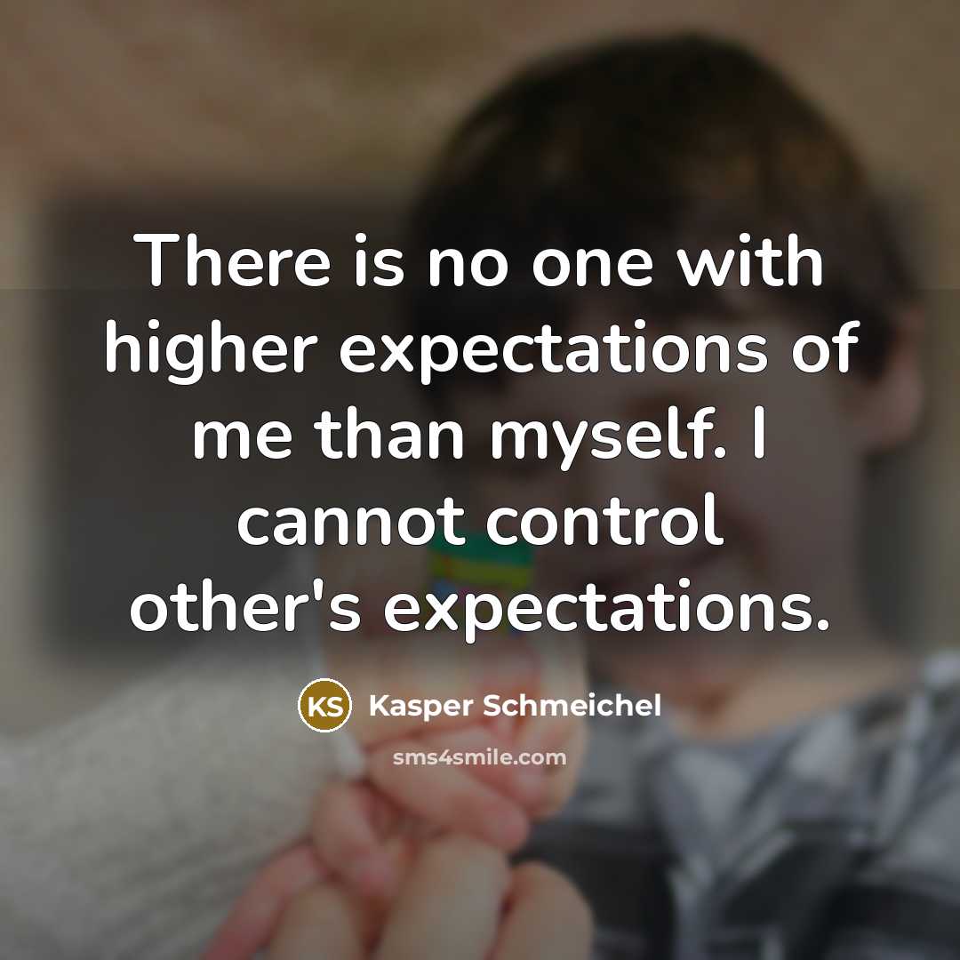 “There is no one with higher expectations of me than myself. I cannot control other's expectations.” quote by Kasper Schmeichel