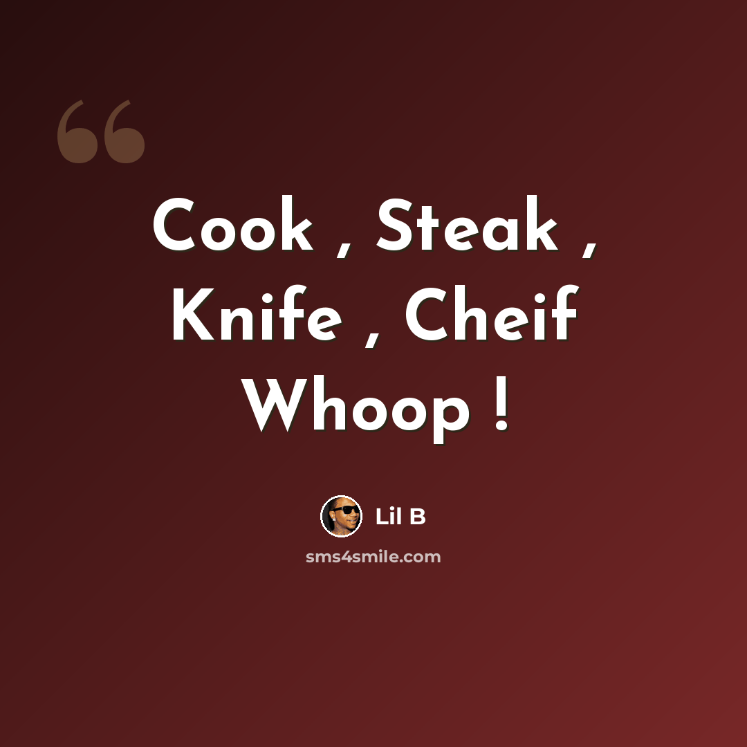 “Cook , Steak , Knife , Cheif Whoop !” quote by Lil B