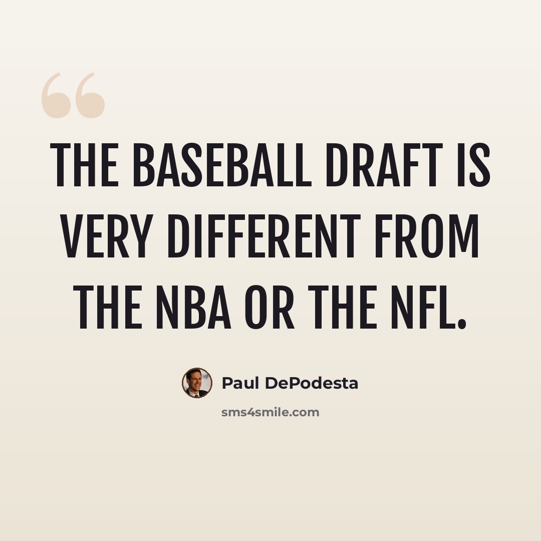 “The baseball draft is very different from the NBA or the NFL.” quote by Paul DePodesta
