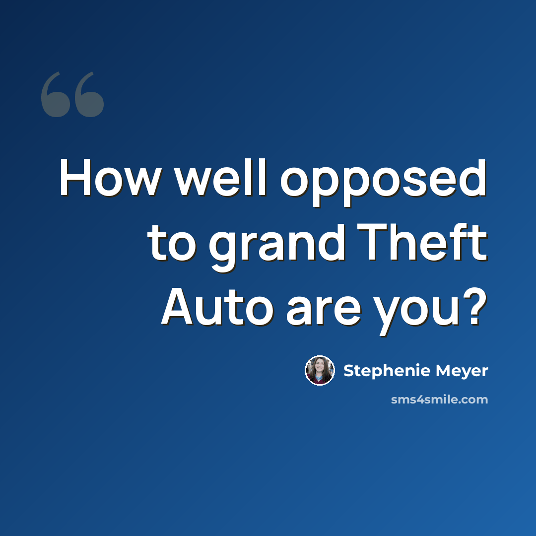 “How well opposed to grand Theft Auto are you?” quote by Stephenie Meyer