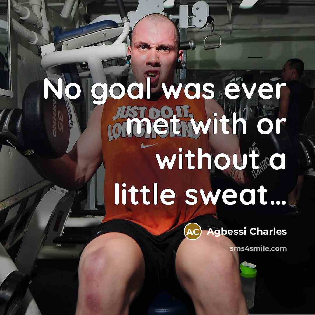 “No goal was ever met with or without a little sweat…” quote by Agbessi Charles