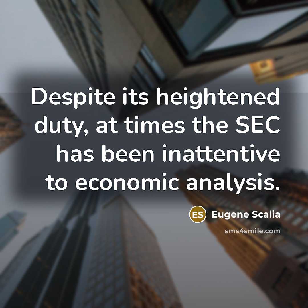 “Despite its heightened duty, at times the SEC has been inattentive to economic analysis.” quote by Eugene Scalia