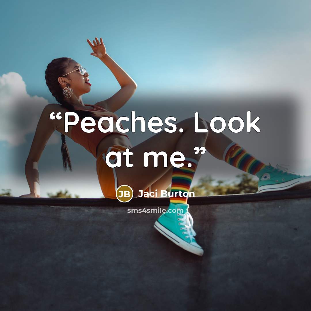 “Peaches. Look at me.” quote by Jaci Burton