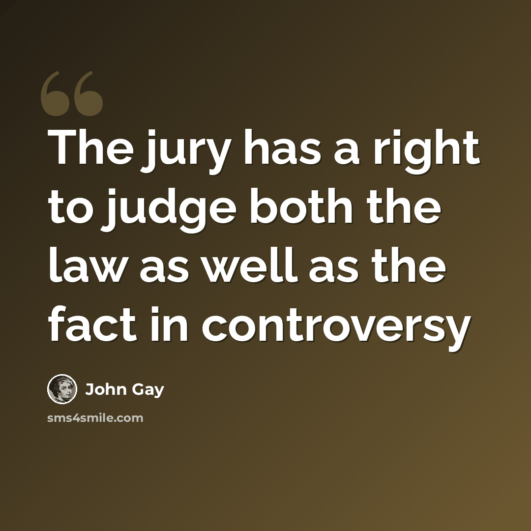 “The jury has a right to judge both the law as well as the fact in controversy” quote by John Gay