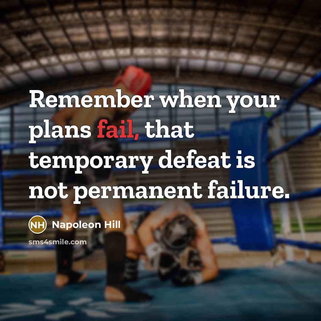 “Remember when your plans fail, that temporary defeat is not permanent failure.” quote by Napoleon Hill