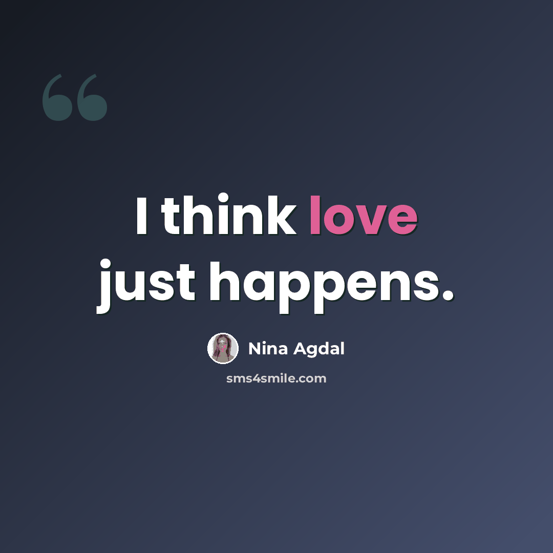 “I think love just happens.” quote by Nina Agdal