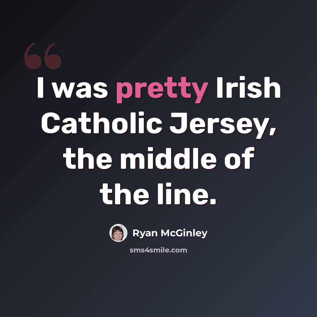“I was pretty Irish Catholic Jersey, the middle of the line.” quote by Ryan McGinley