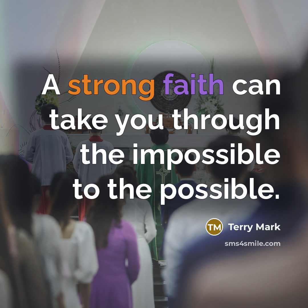 “A strong faith can take you through the impossible to the possible.” quote by Terry Mark