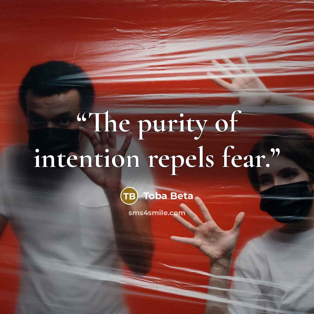 “The purity of intention repels fear.” quote by Toba Beta