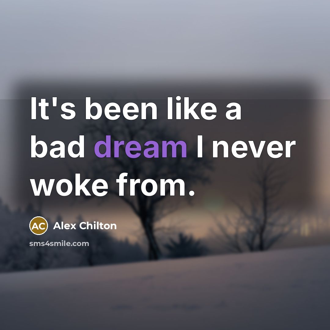 “It's been like a bad dream I never woke from.” quote by Alex Chilton