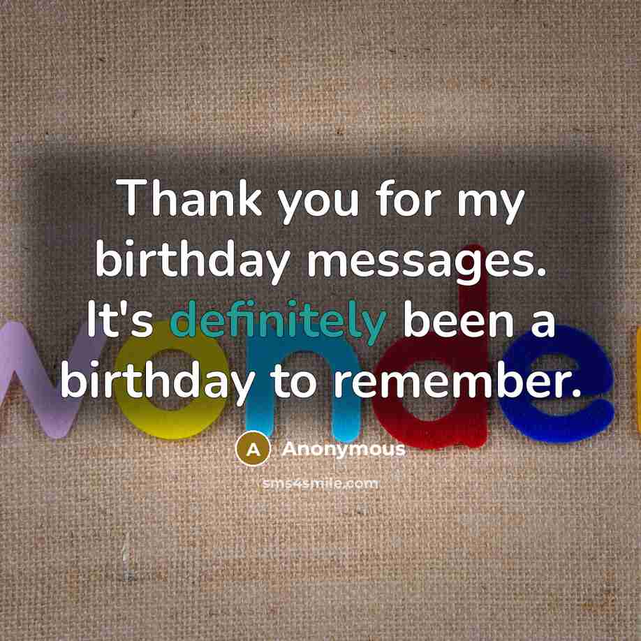 “Thank you for my birthday messages. It's definitely been a birthday to remember.” quote by Anonymous