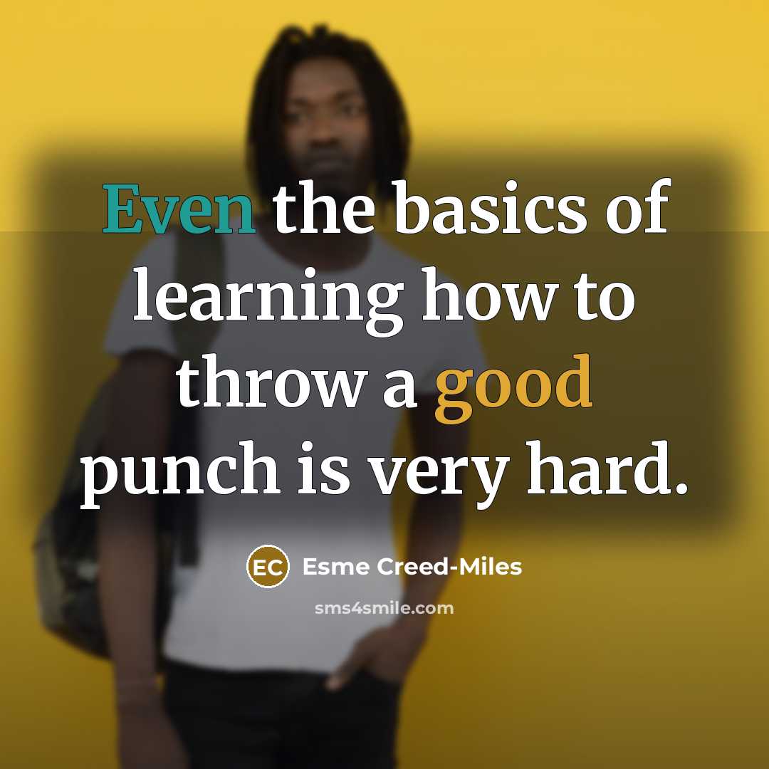 “Even the basics of learning how to throw a good punch is very hard.” quote by Esme Creed-Miles