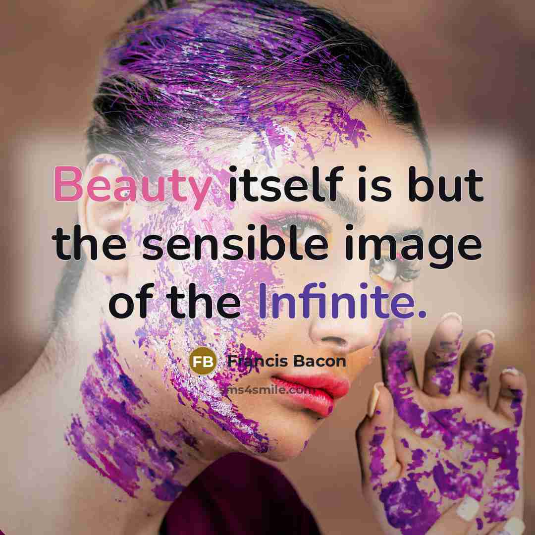 “Beauty itself is but the sensible image of the Infinite.” quote by Francis Bacon
