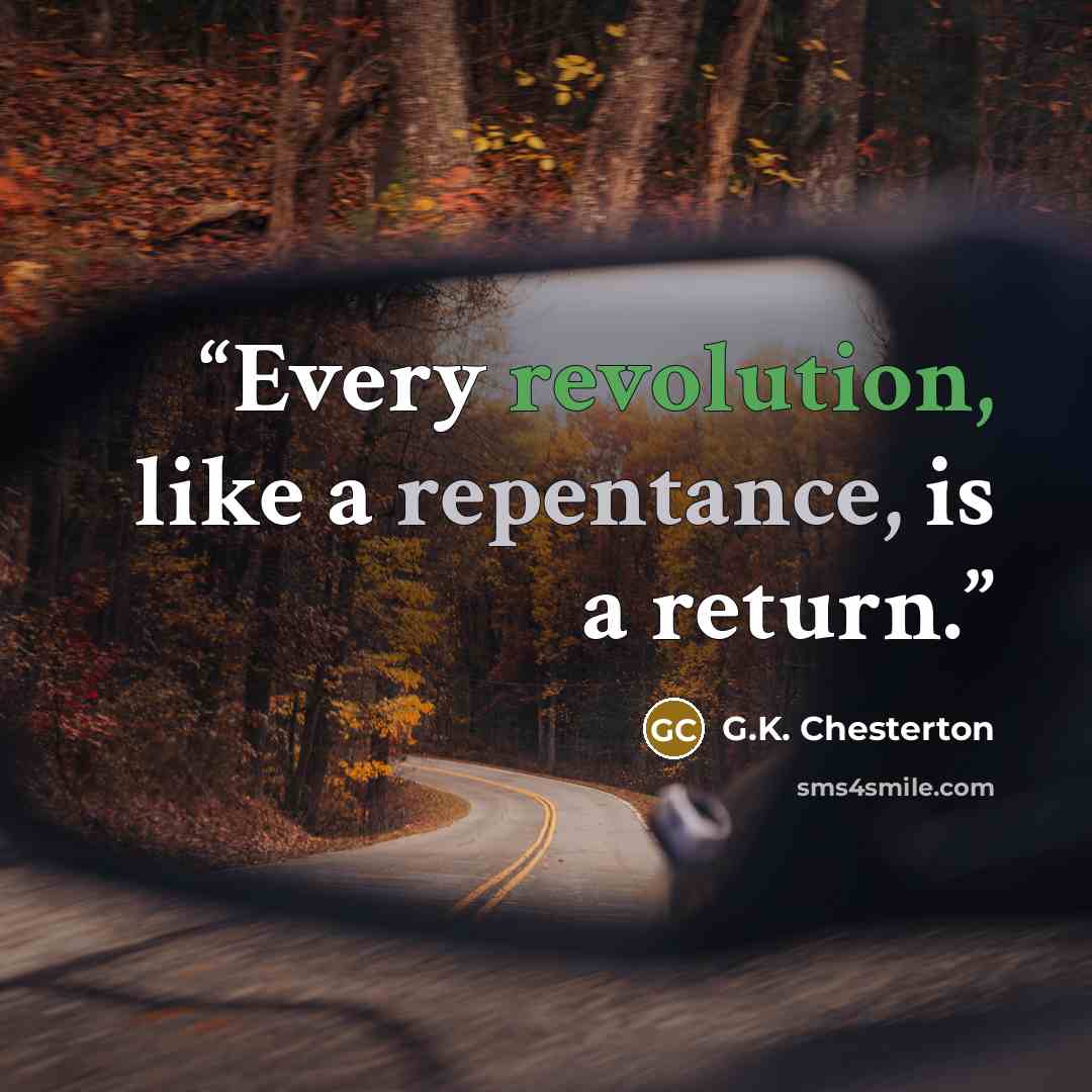 “Every revolution, like a repentance, is a return.” quote by G.K. Chesterton