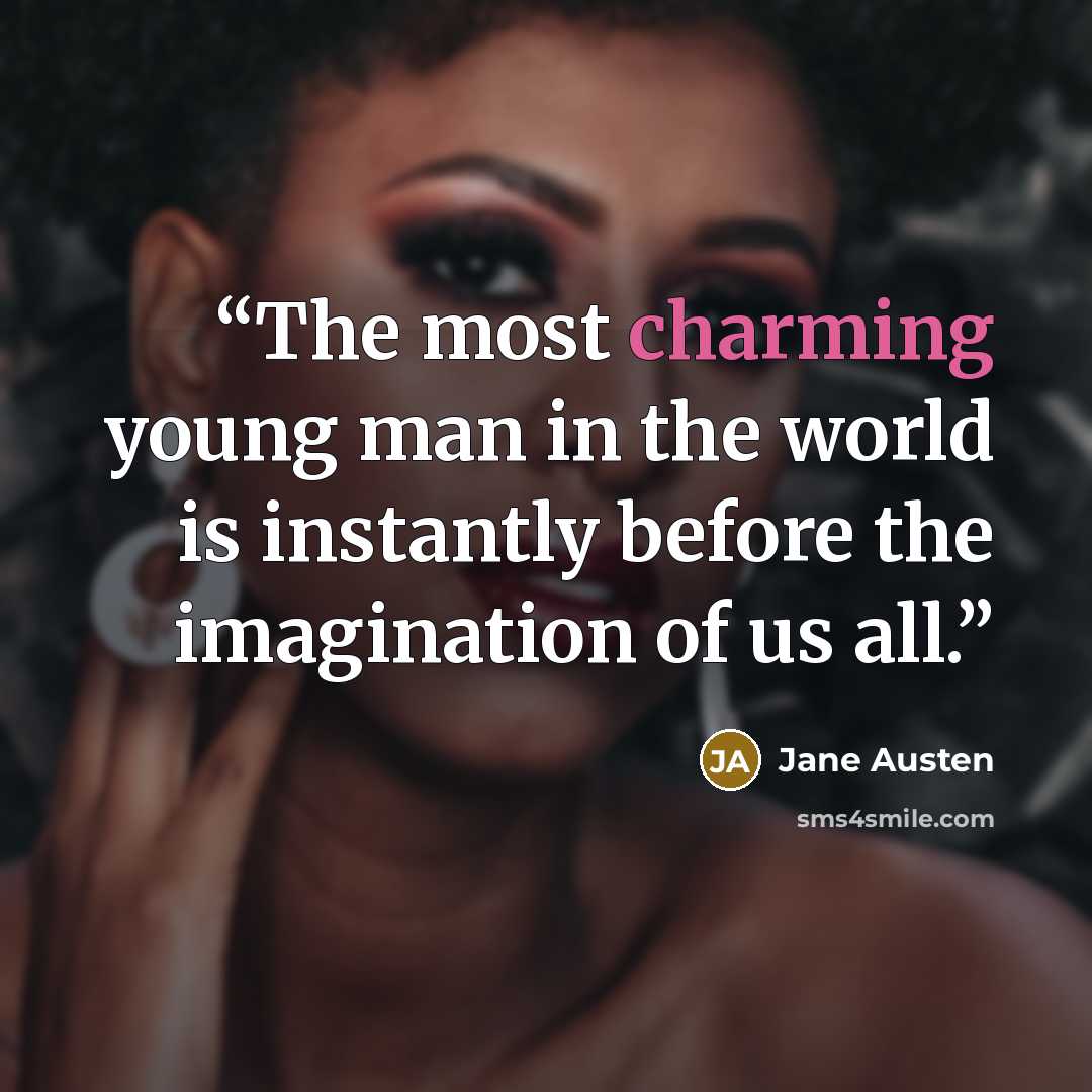 “The most charming young man in the world is instantly before the imagination of us all.” quote by Jane Austen
